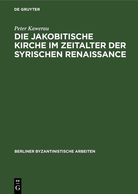 Die Jakobitische Kirche Im Zeitalter Der Syrischen Renaissance: 3 (Berliner Byzantinistische Arbeiten)