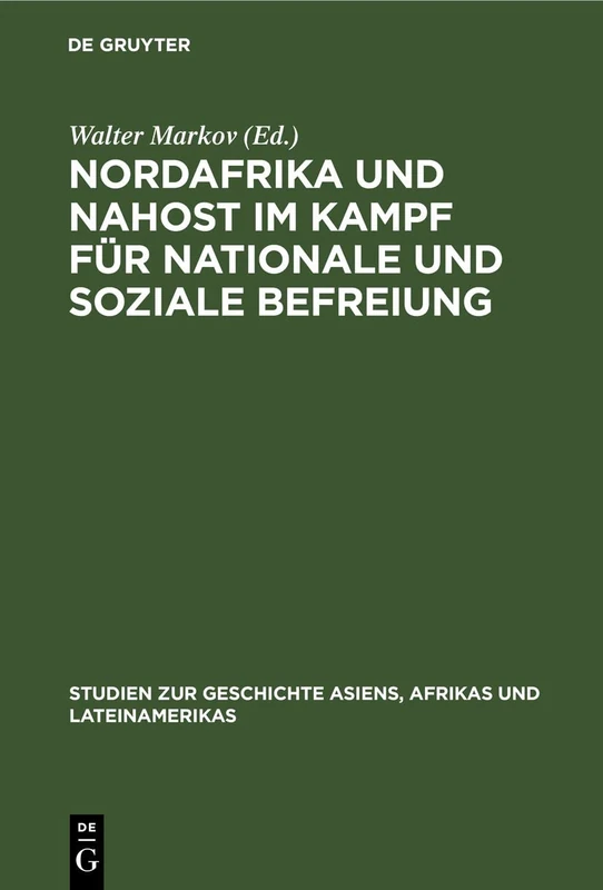 Nordafrika Und Nahost Im Kampf Für Nationale Und Soziale Befreiung: 19 (Studien Zur Geschichte Asiens, Afrikas Und Lateinamerikas)