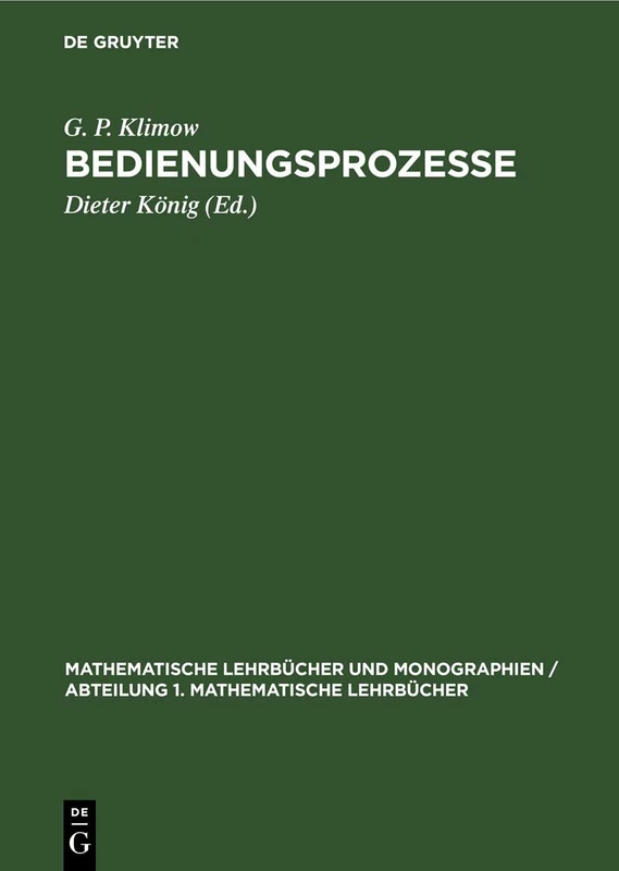 Bedienungsprozesse: Eine Einführung: 32 (Mathematische Lehrbücher Und Monographien / Abteilung 1. Mathematische Lehrbücher)