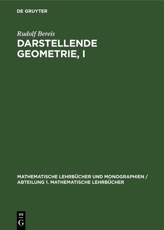 Darstellende Geometrie, I: 11 (Mathematische Lehrbücher Und Monographien / Abteilung 1. Mathematische Lehrbücher)