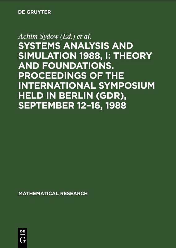 Systems Analysis and Simulation 1988, I: Theory and Foundations. Proceedings of the International Symposium held in Berlin (GDR), September 12–16, 1988: 46 (Mathematical Research, 46)