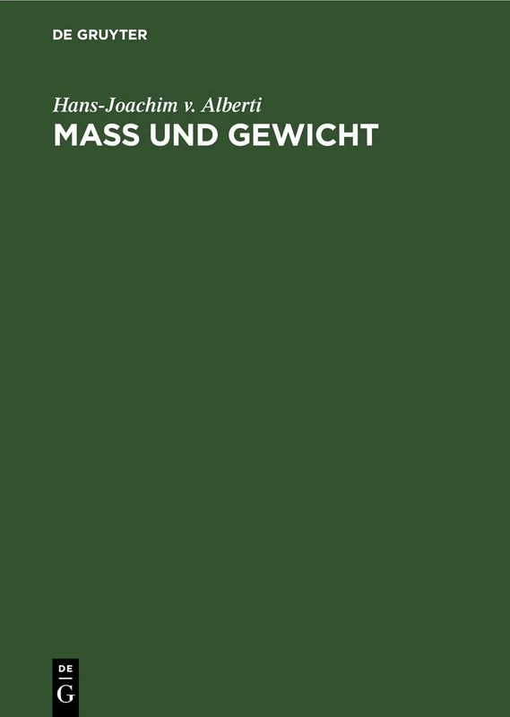 Mass Und Gewicht: Geschichtliche Und Tabellarische Darstellungen Von Den Anfängen Bis Zur Gegenwart