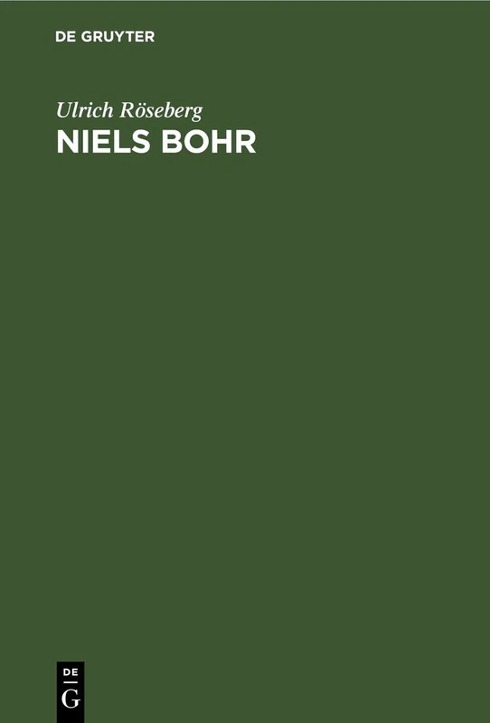 Niels Bohr: Leben Und Werk Eines Atomphysikers, 1885-1962