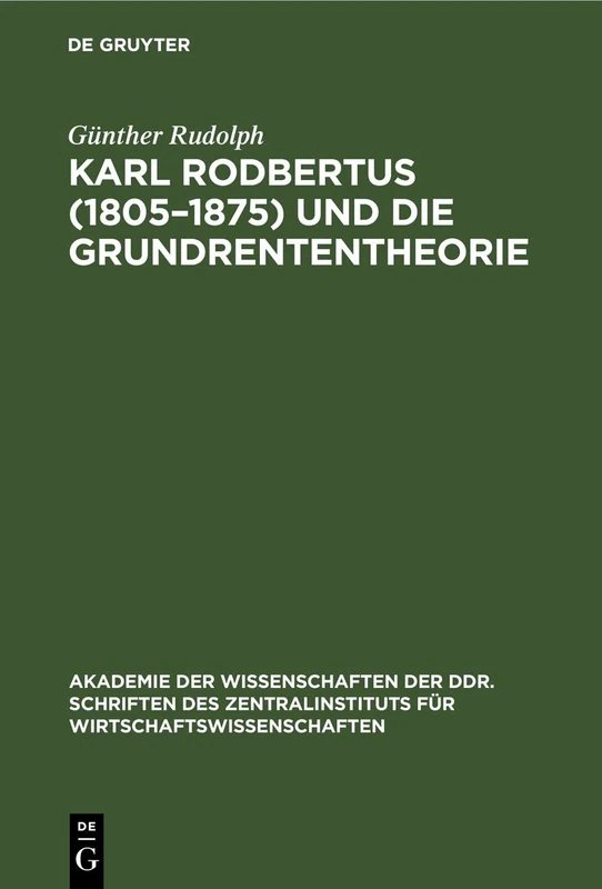 Karl Rodbertus (1805-1875) Und Die Grundrententheorie: Politische Ökonomie Aus Dem Deutschen Vormärz: 21 (Schriften Des Zentralinstituts Für Wirtschaftswissenschaften) - Image 1
