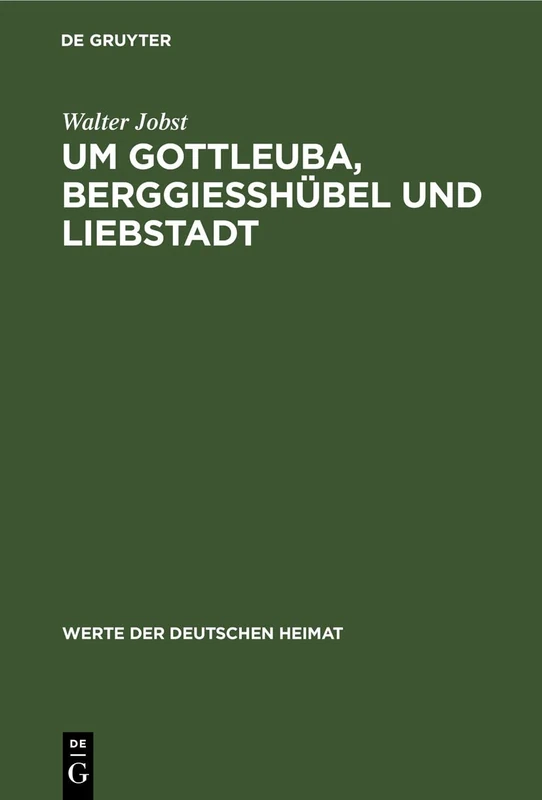 Um Gottleuba, Berggiesshübel Und Liebstadt: Ergebnisse Der Heimatkundlichen Bestandsaufnahme Im Gebiet Von Gottleuba: 4 (Werte Der Deutschen Heimat)