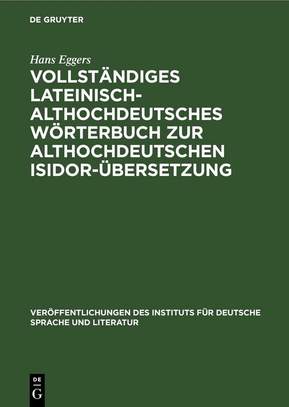 Vollständiges Lateinisch-Althochdeutsches Wörterbuch Zur Althochdeutschen Isidor-Übersetzung: 20 (Veröffentlichungen Des Instituts Für Deutsche Sprache Und Literatur)