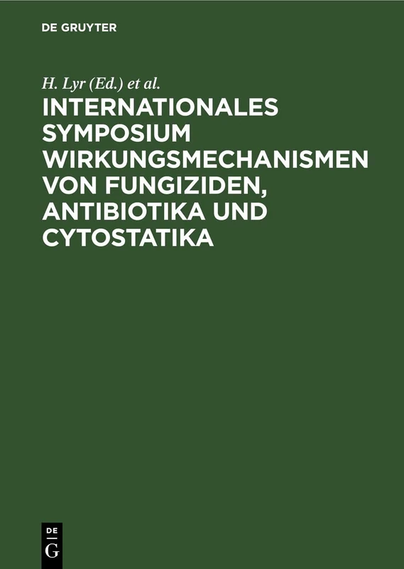 Internationales Symposium Wirkungsmechanismen Von Fungiziden, Antibiotika Und Cytostatika: Mechanisms of Action of Fungicides, Antibiotics and Cytostatics