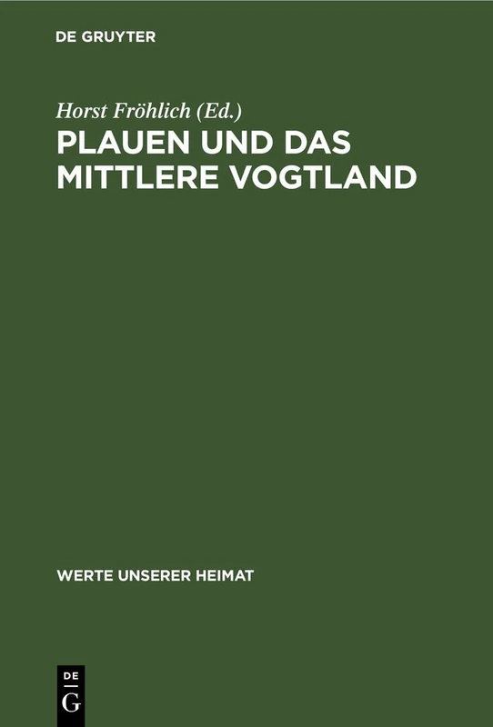 Plauen Und Das Mittlere Vogtland: Ergebnisse Der Heimatkundlichen Bestandsaufnahme in Den Gebieten Plauen-Nord, Treuen, Plauen-Süd Und Oelsnitz: 44 (Werte Unserer Heimat)