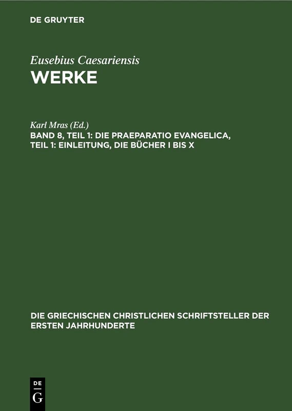 Die Praeparatio Evangelica, Teil 1: Einleitung, Die Bücher I Bis X: 43 (Die Griechischen Christlichen Schriftsteller Der Ersten Jahr)