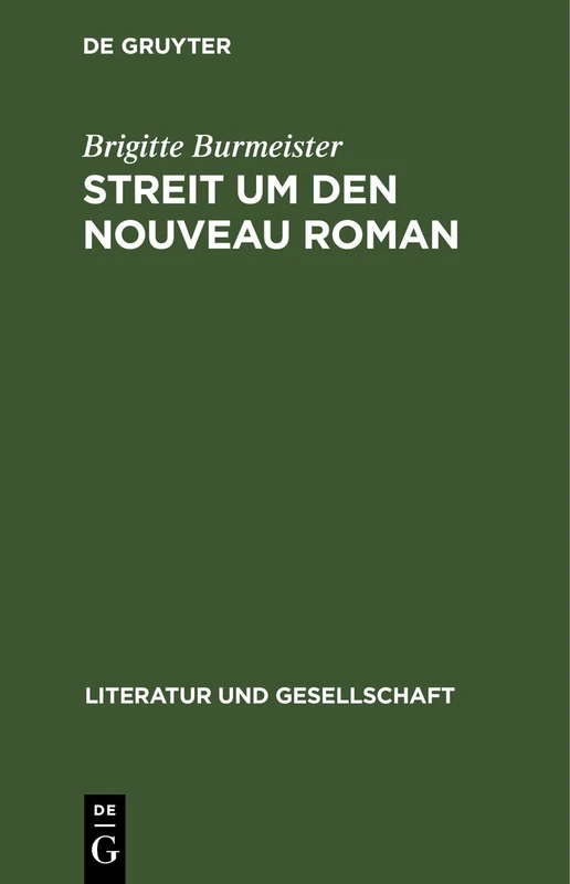 Streit Um Den Nouveau Roman: Eine Andere Literatur Und Ihre Leser (Literatur Und Gesellschaft)