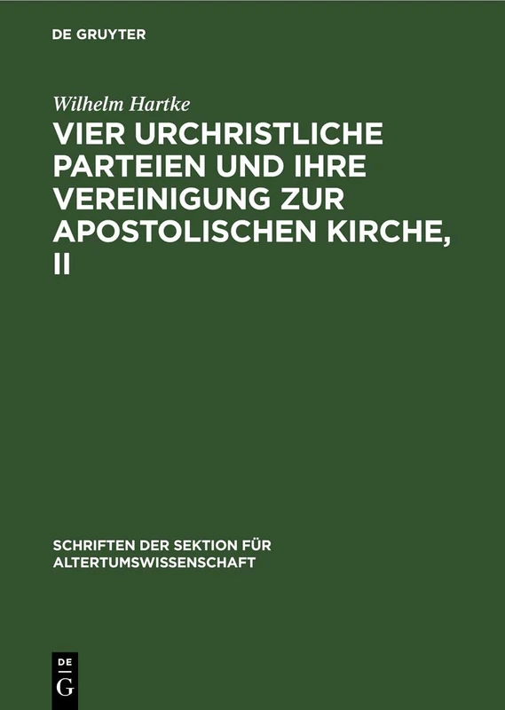 Vier Urchristliche Parteien Und Ihre Vereinigung Zur Apostolischen Kirche, II: 24 (Schriften Der Sektion Für Altertumswissenschaft)