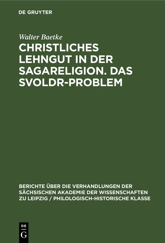 Christliches Lehngut in Der Sagareligion. Das Svoldr-Problem: Zwei Beiträge Zur Sagakritik: 98 (Berichte Über die Verhandlungen der Sächsischen Akademie der Wissenschaften Zu Leipzig / Philologisc)