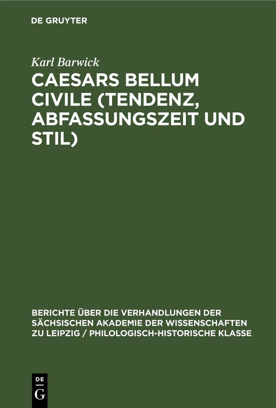 Caesars Bellum Civile (Tendenz, Abfassungszeit Und Stil): 99 (Berichte Über die Verhandlungen der Sächsischen Akademie der Wissenschaften Zu Leipzig / Philologisc)
