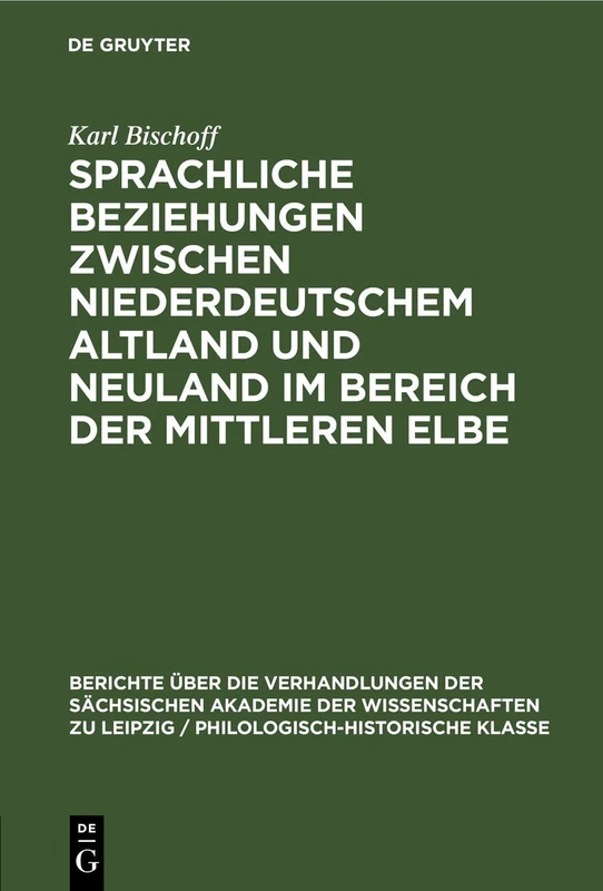 Sprachliche Beziehungen Zwischen Niederdeutschem Altland Und Neuland Im Bereich Der Mittleren Elbe: 103 (Berichte Über die Verhandlungen der ... der Wissenschaften Zu Leipzig / Philologisc)