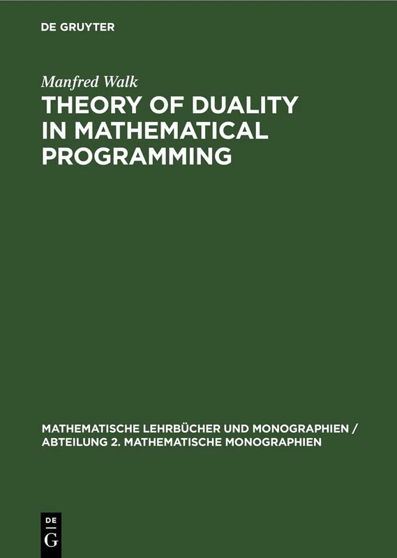 Theory of Duality in Mathematical Programming: 72 (Mathematische Lehrbücher Und Monographien / Abteilung 2. Mathematische Monographien)
