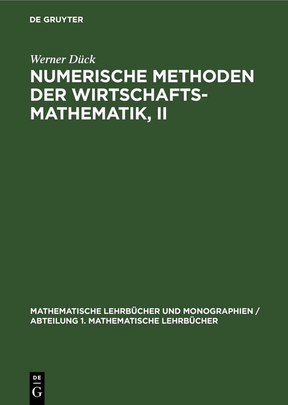 Numerische Methoden Der Wirtschaftsmathematik, II: 18 (Mathematische Lehrbücher Und Monographien / Abteilung 1. Mathematische Lehrbücher)