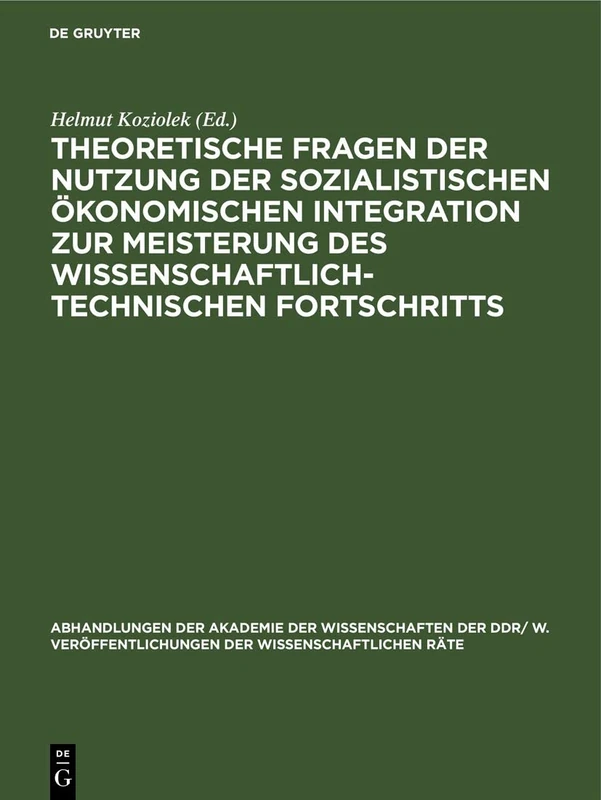 Theoretische Fragen Der Nutzung Der Sozialistischen Ökonomischen Integration Zur Meisterung Des Wissenschaftlich-Technischen Fortschritts: 1988 ... Veröffentlichungen der Wissenschaftlichen R)