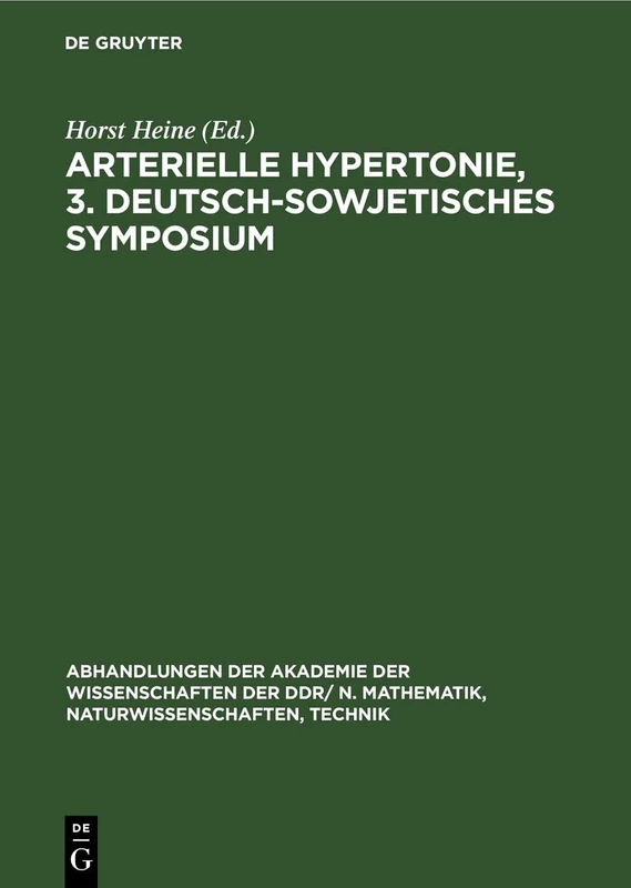 Arterielle Hypertonie, 3. Deutsch-Sowjetisches Symposium: Vom 22. Bis 25. Januar 1980 in Berlin: 1981 (Abhandlungen der Akademie der Wissenschaften ... N. Mathematik, Naturwissenschaften, Technik)