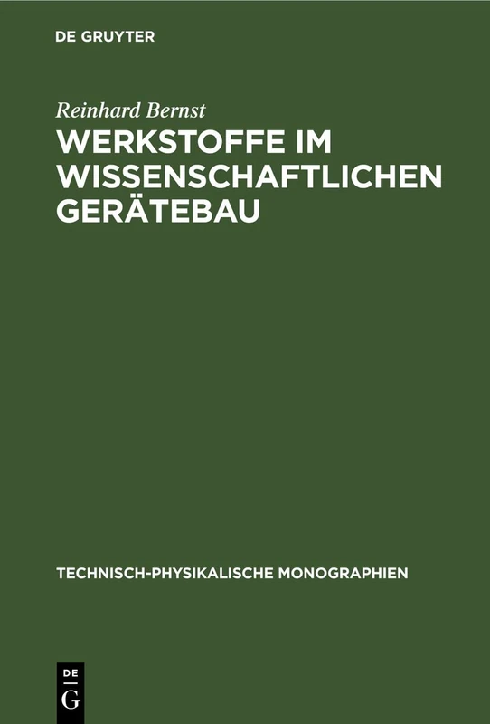 Werkstoffe Im Wissenschaftlichen Gerätebau: Eigenschaften Und Wahl Der Konstruktionswerkstoffe Sowie Probleme Der Dimensionsstabilität Der Bauteile: 32 (Technisch-Physikalische Monographien)