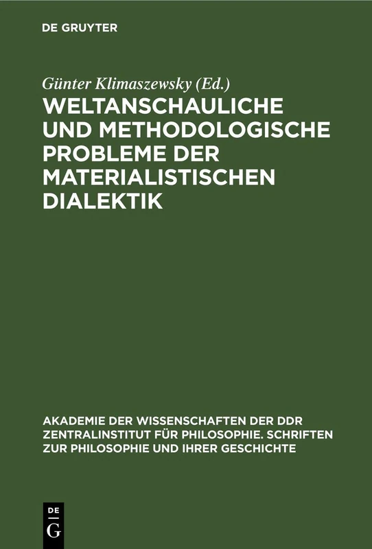 Weltanschauliche Und Methodologische Probleme Der Materialistischen Dialektik: 2 (Akademie der Wissenschaften der Ddr Zentralinstitut Für Philosophie. Schriften Zur Philosophie Und I)
