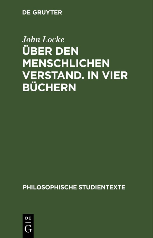 Über Den Menschlichen Verstand. in Vier Büchern: Band 1: Buch I Und II (Philosophische Studientexte)