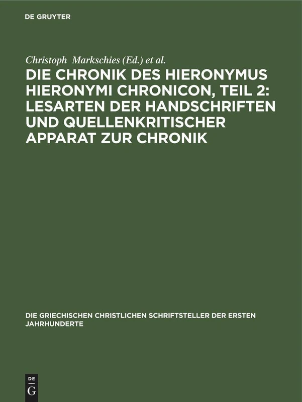 Die Chronik Des Hieronymus Hieronymi Chronicon, Teil 2: Lesarten Der Handschriften Und Quellenkritischer Apparat Zur Chronik: 34 (Die Griechischen Christlichen Schriftsteller Der Ersten Jahr)