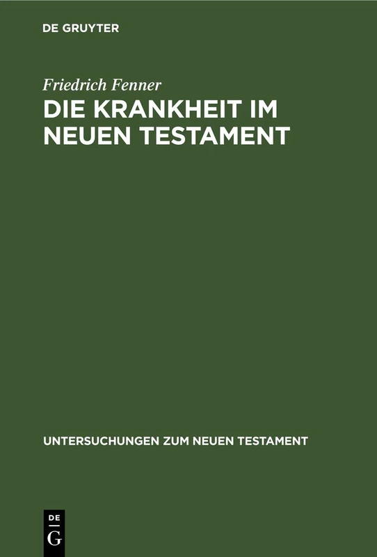 Die Krankheit Im Neuen Testament: 18 (Untersuchungen Zum Neuen Testament)