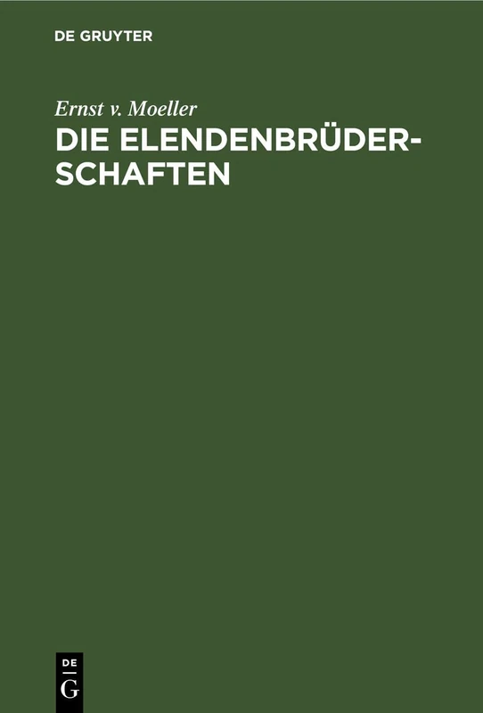 Die Elendenbrüderschaften: Ein Beitrag Zur Geschichte Der Fremdenfürsorge Im Mittelalter