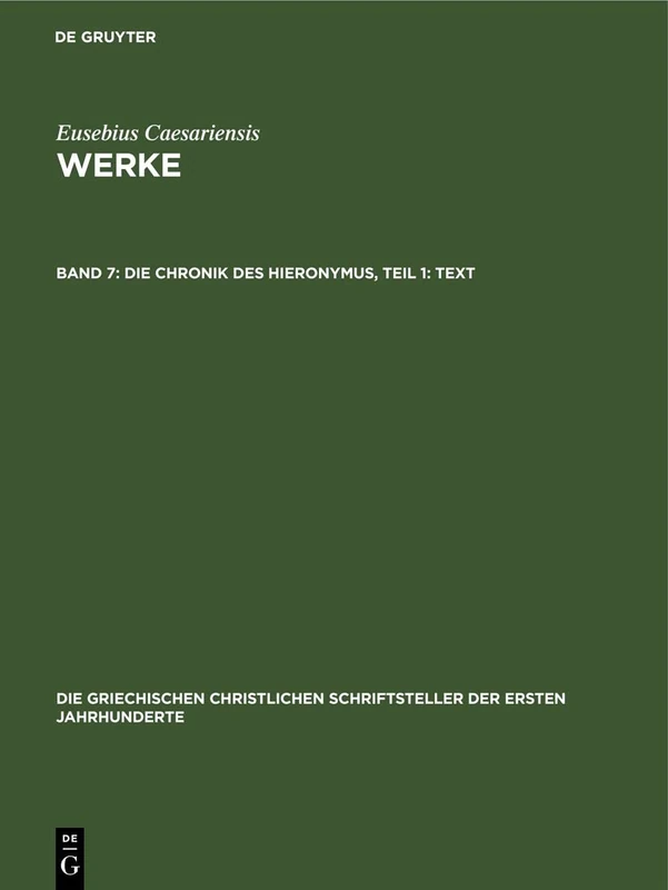 Die Chronik Des Hieronymus, Teil 1: Text: 24 (Die Griechischen Christlichen Schriftsteller Der Ersten Jahr)