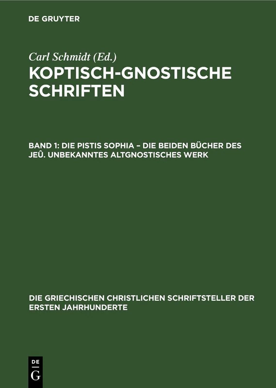 Die Pistis Sophia - Die Beiden Bücher Des Jeû. Unbekanntes Altgnostisches Werk: 13 (Die Griechischen Christlichen Schriftsteller Der Ersten Jahr)