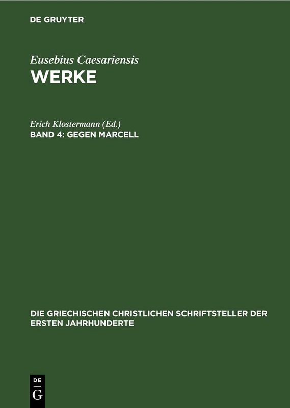 Gegen Marcell: Über Die Kirchliche Theologie. Die Fragmente Marcells: 14 (Die Griechischen Christlichen Schriftsteller Der Ersten Jahr)