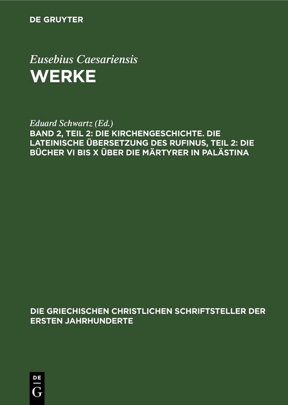 Die Kirchengeschichte. Die Lateinische Übersetzung Des Rufinus, Teil 2: Die Bücher VI Bis X Über Die Märtyrer in Palästina: 9 (Die Griechischen Christlichen Schriftsteller Der Ersten Jahr)