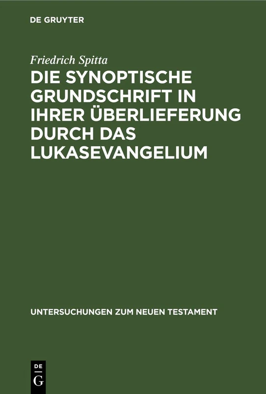 Die Synoptische Grundschrift in Ihrer Überlieferung Durch Das Lukasevangelium: 1 (Untersuchungen Zum Neuen Testament)