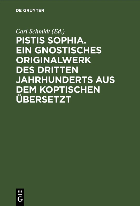 Pistis Sophia. Ein Gnostisches Originalwerk Des Dritten Jahrhunderts Aus Dem Koptischen Übersetzt