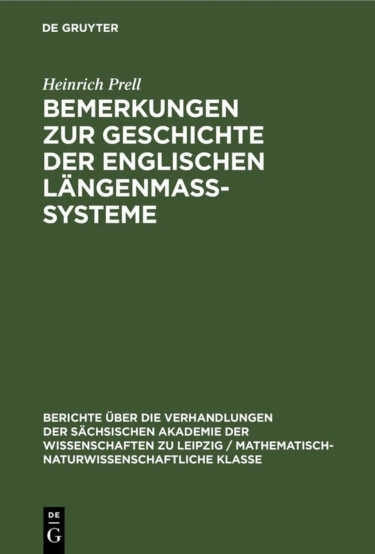 Bemerkungen Zur Geschichte Der Englischen Längenmass-Systeme: 104 (Berichte Über die Verhandlungen der Sächsischen Akademie der Wissenschaften Zu Leipzig / Philologisc)