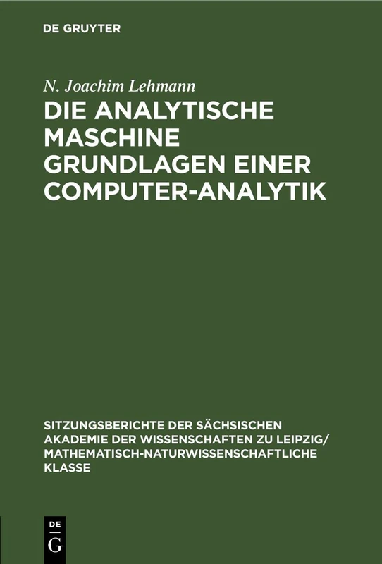 Die Analytische Maschine Grundlagen Einer Computer-Analytik: 118 (Sitzungsberichte der Sächsischen Akademie der Wissenschaften Zu Leipzig/ Mathematisch-Naturwissensch)