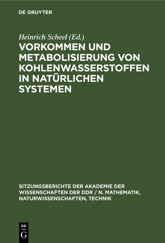 Vorkommen Und Metabolisierung Von Kohlenwasserstoffen in Natürlichen Systemen: 1980 (Sitzungsberichte der Akademie der Wissenschaften der Ddr / N. Mathematik, Naturwissenschaften, Techn)