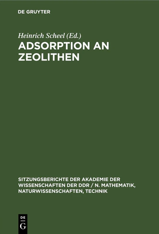 Adsorption an Zeolithen: [Vorträge Des Festkolloquiums Anlässlich Des 60. Geburtstages Von Wolfgang Schirmer, Ordentliches Mitglied Der Akademie Der ... / N. Mathematik, Naturwissenschaften, Techn)