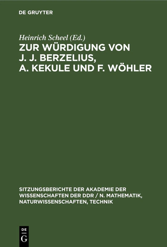 Zur Würdigung Von J. J. Berzelius, A. Kekule Und F. Wöhler: 1980 (Sitzungsberichte der Akademie der Wissenschaften der Ddr / N. Mathematik, Naturwissenschaften, Techn)
