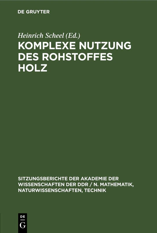 Komplexe Nutzung Des Rohstoffes Holz: 1980 (Sitzungsberichte der Akademie der Wissenschaften der Ddr / N. Mathematik, Naturwissenschaften, Techn)