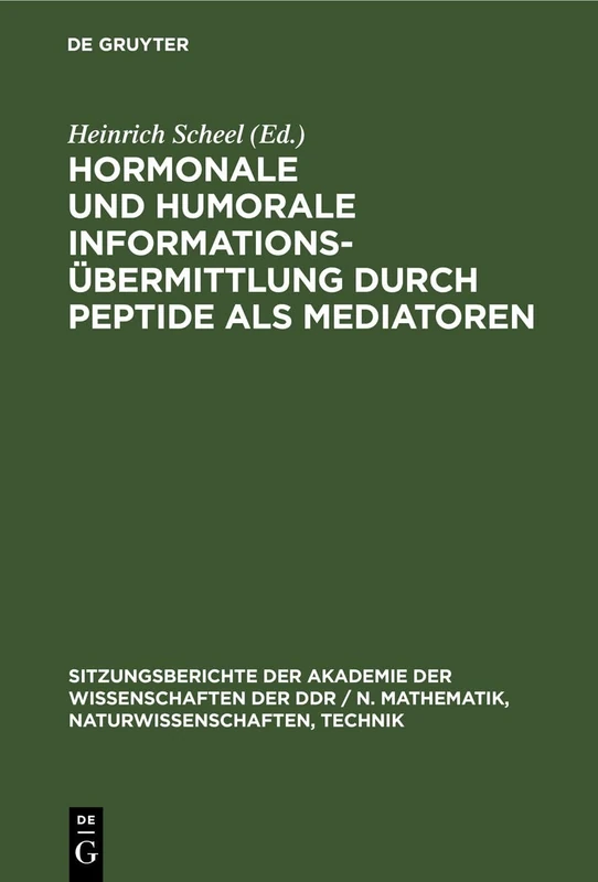 Hormonale Und Humorale Informationsübermittlung Durch Peptide ALS Mediatoren: 1977 (Sitzungsberichte der Akademie der Wissenschaften der Ddr / N. Mathematik, Naturwissenschaften, Techn)
