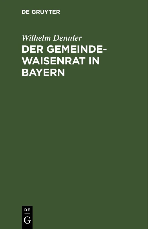 Der Gemeindewaisenrat in Bayern: Mit Den Wichtigsten Diesbezüglichen Gesetzesbestimmungen Und Ministerialbekanntmachungen, Insonderheit Auch Dem ... Ein Leitfaden Für Die Bayerischen Waisen - Image 1