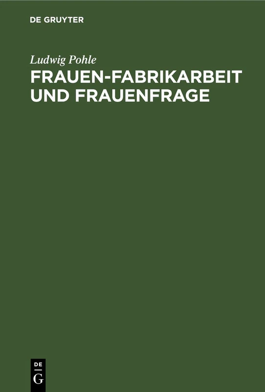 Frauen-Fabrikarbeit Und Frauenfrage: Eine Prinzipielle Antwort Auf Die Frage Der Ausschliessung Der Verheirateten Frauen Aus Der Fabrik