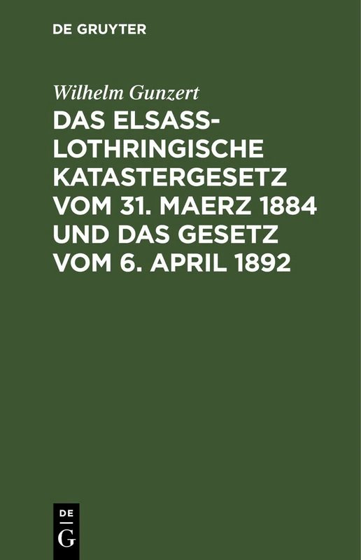Das Elsaß-Lothringische Katastergesetz Vom 31. Maerz 1884 Und Das Gesetz Vom 6. April 1892: Lois Sur Le Renouvellement Du Cadastre En Alsace-Lorraine ... Des Impôts Fonciers Du 6. Avril 1892 - Image 1