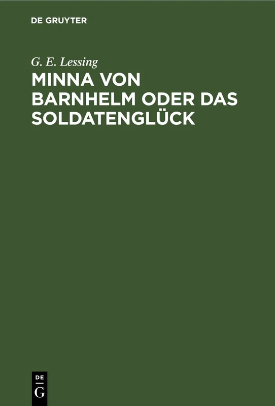 Minna Von Barnhelm Oder Das Soldatenglück: Ein Lustspiel in Fünf Aufzügen
