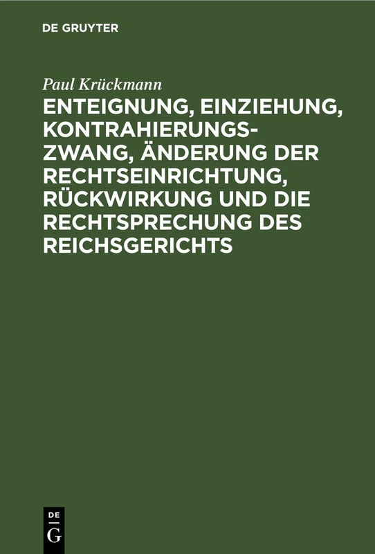 Enteignung, Einziehung, Kontrahierungszwang, Änderung Der Rechtseinrichtung, Rückwirkung Und Die Rechtsprechung Des Reichsgerichts