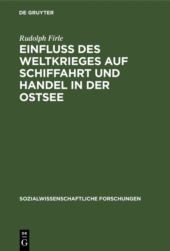 Einfluß Des Weltkrieges Auf Schiffahrt Und Handel in Der Ostsee: 4 (Sozialwissenschaftliche Forschungen)