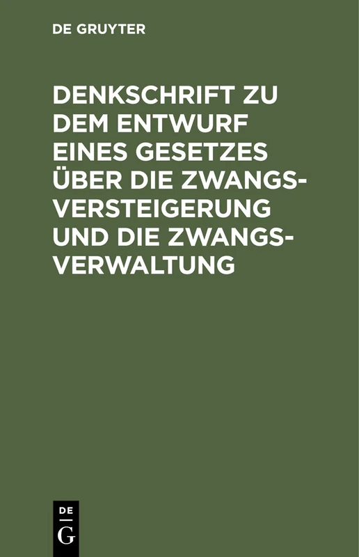 Denkschrift Zu Dem Entwurf Eines Gesetzes Über Die Zwangsversteigerung Und Die Zwangsverwaltung: Nebst Dem Entwurf Eines Einführungsgesetzes. Reichstagsvorlage