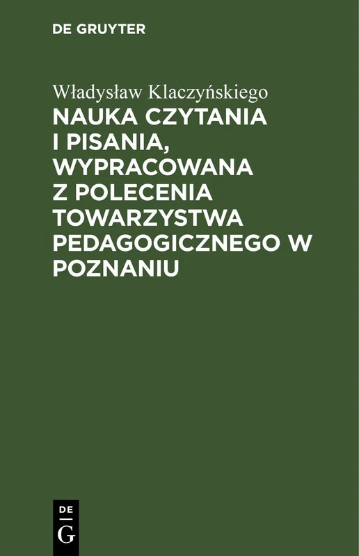Nauka Czytania I Pisania, Wypracowana Z Polecenia Towarzystwa Pedagogicznego W Poznaniu