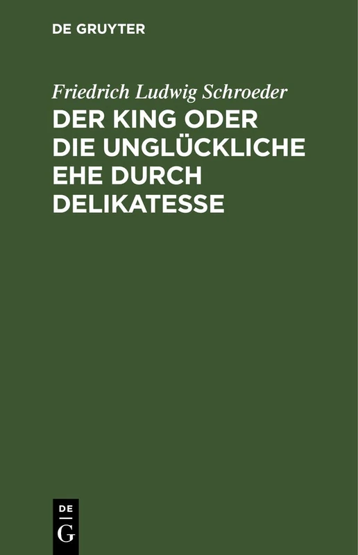 Der King Oder Die Unglückliche Ehe Durch Delikatesse: Ein Lustspiel in Vier Aufzügen